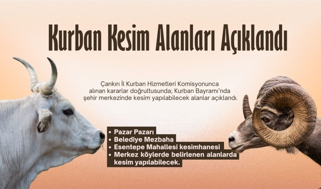 Kurban Kesim Alanları Açıklandı Çankırı İl Kurban Hizmetleri Komisyonunca alınan kararlar doğrultusunda; Kurban Bayramı’nda vatandaşların