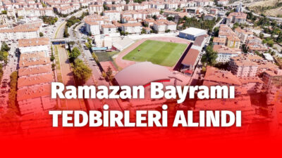20-21-22 Mart 2026 tarihlerini kapsayan Ramazan Bayramı’nın huzur ve güven