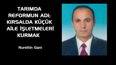 Türkiye’nin hızlı bir şekilde kalkınmasını sağlamanın en önemli kaynağı tarım politikasını ivedilikle değiştirmesinden geçer.