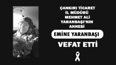 Çankırı Ticaret İl Müdürü Mehmet Ali Yaranbaşı’nın annesi Emine Yaranbaşı