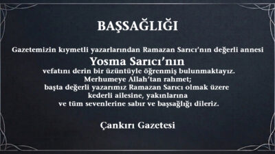 Gazetemizin kıymetli yazarlarından Ramazan SARICI’nın değerli annesi Yosma SARICI’nın vefatını