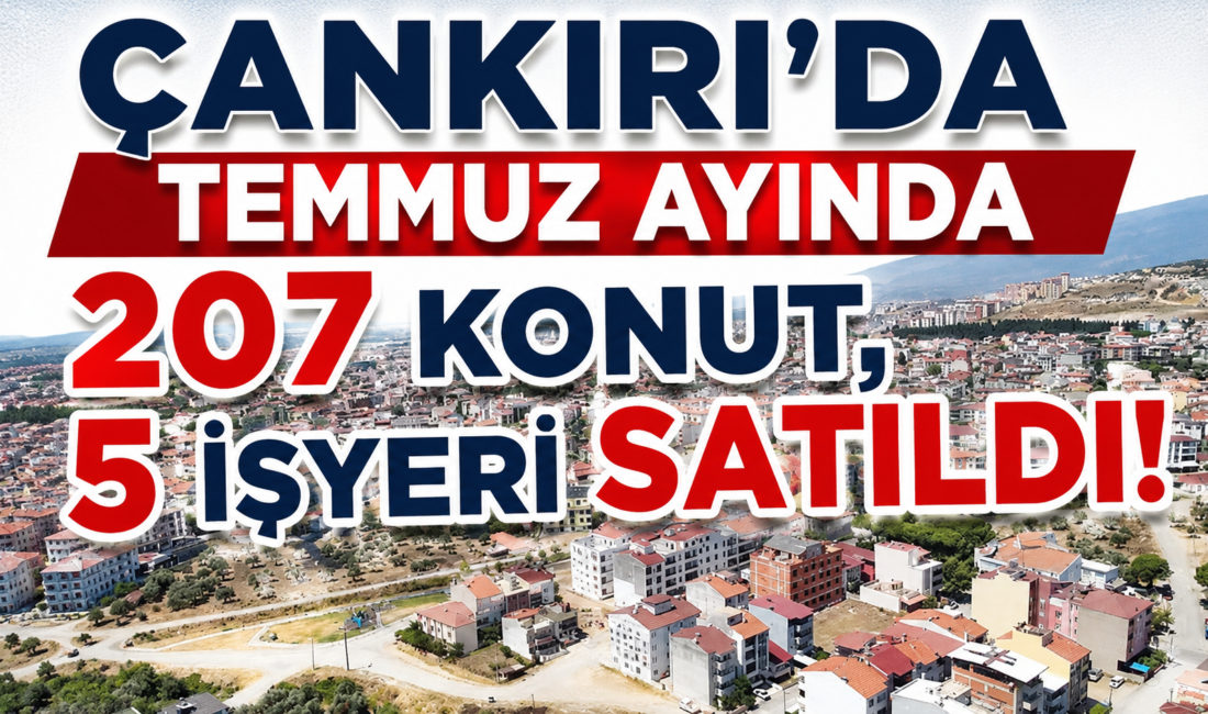 Çankırı’da Temmuz ayında 207 konut, 5 işyeri satıldı Türkiye İstatistik Kurumu Başkanlığı (TÜİK) 2026 yılı Temmuz ayı Konut