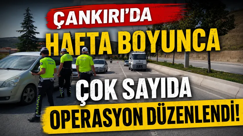 Çankırı’da Hafta Boyunca Çok Sayıda Operasyon Düzenlendi Çankırı Valiliği, İl Emniyet Müdürlüğü ve İl Jandarma Komutanlığı tarafından