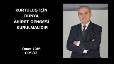 Kurtuluş için Dünya Âhiret dengesi kurularak bir hayat yaşanmalıdır. Meşru