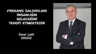      Frekans saldırıları insanlığın geleceğini tehdit eden en büyük teknolojik