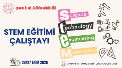 Çankırı’da 26-27 Ekim tarihlerinde düzenlenecek STEM Çalıştayı’nda öğretmenler, bilim, teknoloji,