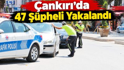 Çankırı Valiliği, İl Emniyet Müdürlüğü ve İl Jandarma Komutanlığı ekiplerince