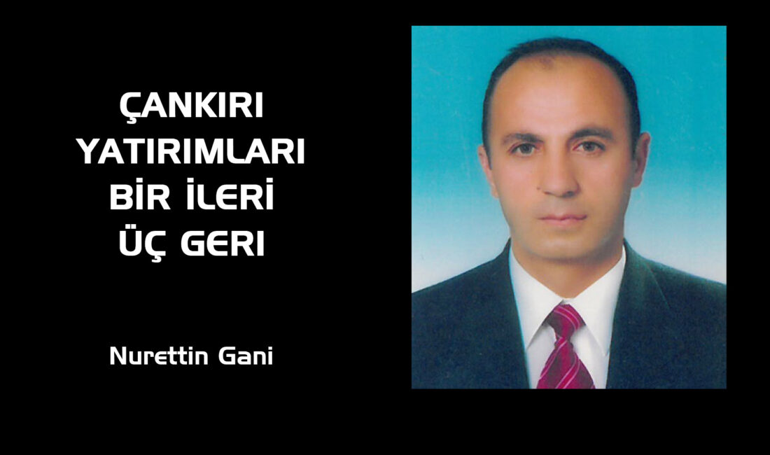 Çankırımız Cumhuriyet tarihi boyunca bir türlü gerekli yatırımları almakta çok