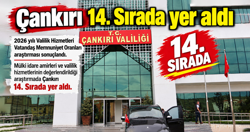 Çankırı 14. Sırada yer aldı 2026 yılı Valilik Hizmetleri Vatandaş Memnuniyet Oranları araştırması sonuçlandı. Mülki